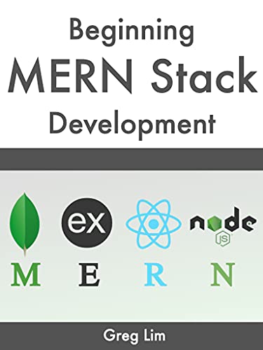 Book Cover of Greg Lim - Beginning MERN Stack: Build and Deploy a Full Stack MongoDB, Express, React, Node.js App