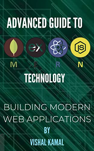 Book Cover of Vishal Kamal - Advanced Guide to MERN Technology: Building Modern Web Applications