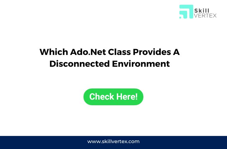 Which Ado.Net Class Provides A Disconnected Environment